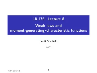 18.175: Lecture 8 Weak laws and moment-generating/characteristic functions Scott Sheffield MIT  1