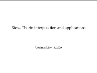 Riesz-Thorin interpolation and applications  Updated May 13, 2020  Plan  2  Outline:  Riesz-Thorin
