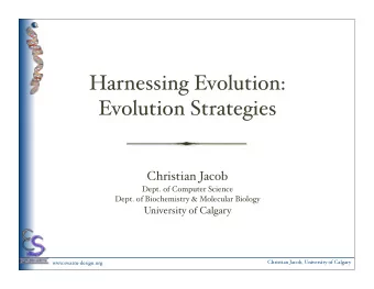 Harnessing Evolution:  Evolution Strategies  Christian Jacob  Dept. of Computer Science  Dept. of