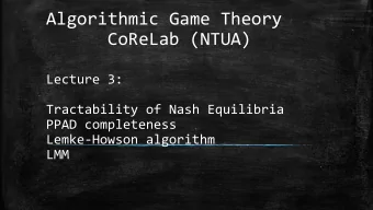 Algorithmic Game Theory  CoReLab (NTUA)  Lecture 3:  Tractability of Nash Equilibria  PPAD