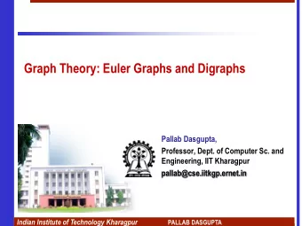 Graph Theory: Euler Graphs and Digraphs  Pallab Dasgupta,  Professor, Dept. of Computer Sc. and