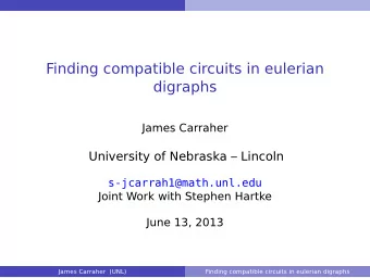 Finding compatible circuits in eulerian  digraphs  James Carraher  University of Nebraska
