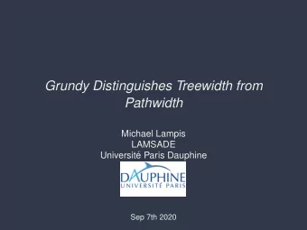 Grundy Distinguishes Treewidth from  Pathwidth  Michael Lampis  LAMSADE  Universit  e Paris