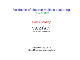 Validation of electron multiple scattering  13 to 20 MeV  Daren Sawkey  September 29, 2015  Geant4