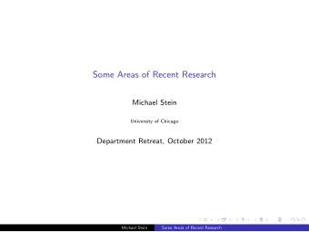 Some Areas of Recent Research  Michael Stein  University of Chicago  Department Retreat, October