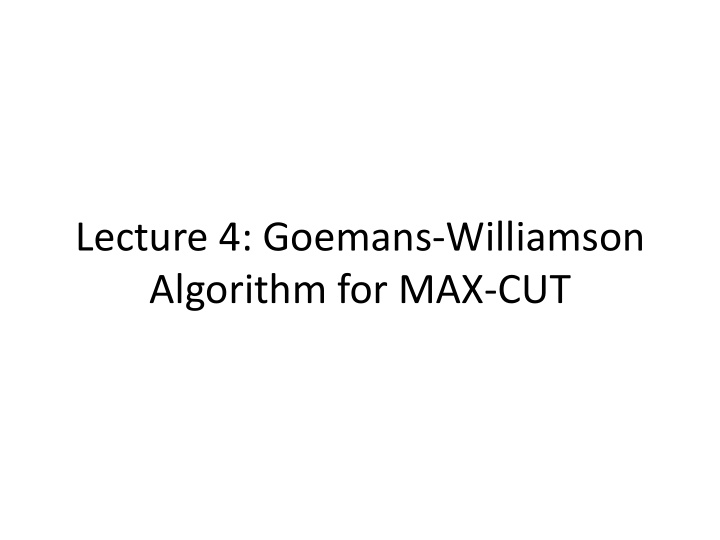 lecture 4 goemans williamson algorithm for max cut