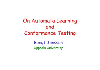 O  On Automata Learning  A t  t  L  i  and  and  Conformance Testing  onformance  est ng  Bengt
