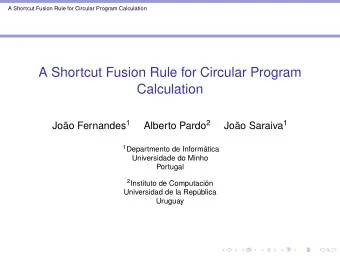 A Shortcut Fusion Rule for Circular Program  Calculation Joo Fernandes 1 Alberto Pardo 2 Joo