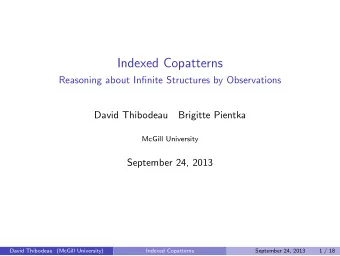 Indexed Copatterns  Reasoning about Infinite Structures by Observations  David Thibodeau  Brigitte