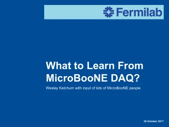 What to Learn From  MicroBooNE DAQ?  Wesley Ketchum with input of lots of MicroBooNE people  30