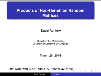 Products of Non-Hermitian Random  Matrices  David Renfrew  Department of Mathematics  University of