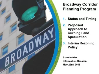 Broadway Corridor  Planning Program  1. Status and Timing  2. Proposed  Approach to  Curbing Land