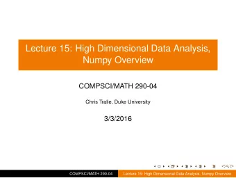 Lecture 15: High Dimensional Data Analysis,  Numpy Overview  COMPSCI/MATH 290-04  Chris Tralie,