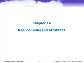 Chapter 14  Reduce Items and Attributes  Vis/Visual Analytics, Chap 14 Reduce  1  CGGM Lab., CS