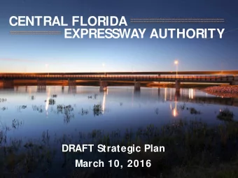 CENTRAL FLORIDA  EXPRESSWAY AUTHORITY  DRAFT Strategic Plan  March 10, 2016  Why a S  trategic