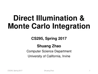 Direct Illumination &amp;  Monte Carlo Integration  CS295, Spring 2017  Shuang Zhao  Computer