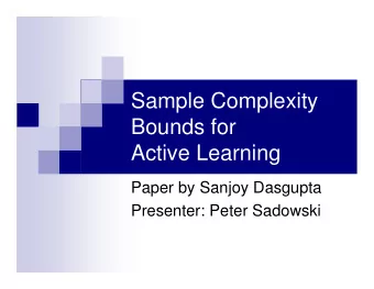 Sample Complexity  Bounds for  Active Learning  Paper by Sanjoy Dasgupta  Presenter: Peter Sadowski