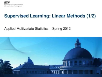 Supervised Learning: Linear Methods (1/2) Applied Multivariate Statistics  Spring 2012  Overview