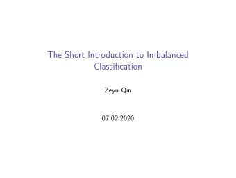 The Short Introduction to Imbalanced  Classification  Zeyu Qin  07.02.2020  Overview  Reference