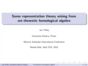 Some representation theory arising from  set-theoretic homological algebra  Jan Trlifaj  Univerzita
