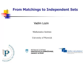 From Matchings to Independent Sets  Vadim Lozin  Mathematics Institute  University of Warwick  From
