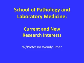 School of Pathology and  Laboratory Medicine:  Current and New  Research Interests  W/Professor