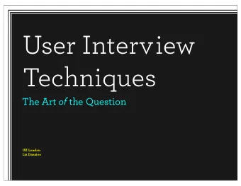 User Interview  Techniques The Art of the Question  UX London  Liz Danzico  Everyone has a