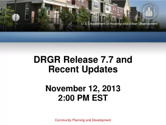 DRGR Release 7.7 and  Recent Updates  November 12, 2013  2:00 PM EST  Community Planning and