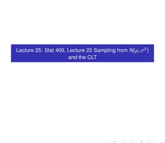 Lecture 25: Stat 400, Lecture 25 Sampling from N ( ,  2 )  and the CLT  0/ 6 Suppose X 1 , X 2