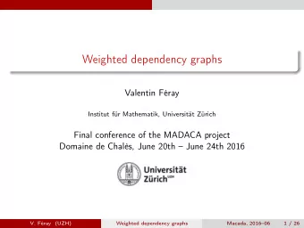 Weighted dependency graphs  Valentin Fray  Institut fr Mathematik, Universitt Zrich  Final