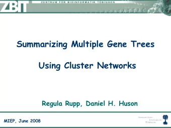 Summarizing Multiple Gene Trees  Using Cluster Networks  Regula Rupp, Daniel H. Huson  MIEP, June