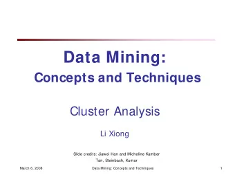 Data Mining:  Concepts and Techniques  Cluster Analysis  Li Xiong  Slide credits: Jiawei Han and