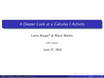 A Deeper Look at a Calculus I Activity  Lance Burger* &amp; Marat Markin  CSU Fresno  June 27, 2016