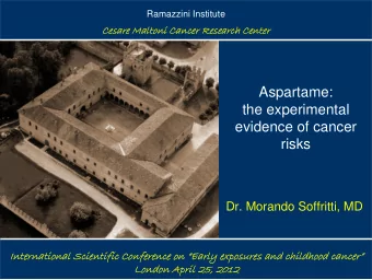 Aspartame:  the experimental  evidence of cancer  risks  Dr. Morando Soffritti, MD  International