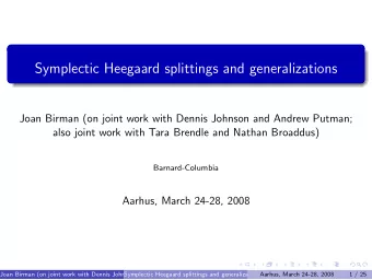 Symplectic Heegaard splittings and generalizations  Joan Birman (on joint work with Dennis Johnson