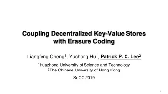 with Erasure Coding Liangfeng Cheng 1 , Yuchong Hu 1 , Patrick P. C. Lee 2 1 Huazhong University of