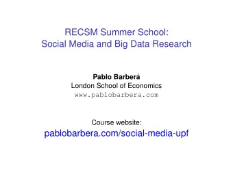 RECSM Summer School:  Social Media and Big Data Research  Pablo Barber  a  London School of
