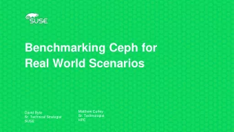 Benchmarking Ceph for  Real World Scenarios  Matthew Curley  David Byte  Sr. Technologist  Sr.