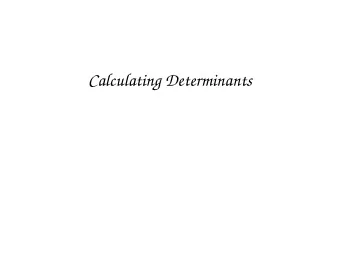 Calculating Determinants  Recursive Formula: Cofactor Expansion Assume A is n  n matrix. Let A ij