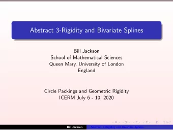 Abstract 3-Rigidity and Bivariate Splines  Bill Jackson  School of Mathematical Sciences  Queen