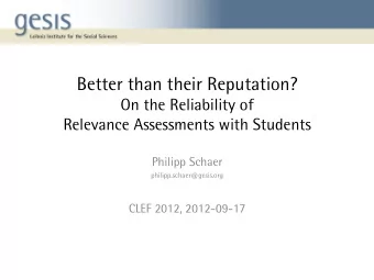 Better than their Reputation?  On the Reliability of Relevance Assessments with Students  Philipp