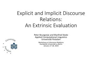 Explicit and Implicit Discourse  Relations:  An Extrinsic Evaluation  Peter Bourgonje and Manfred