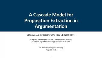 A Cascade Model for  Proposi1on Extrac1on in  Argumenta1on Yohan Jo 1 , Jacky Visser 2 , Chris Reed