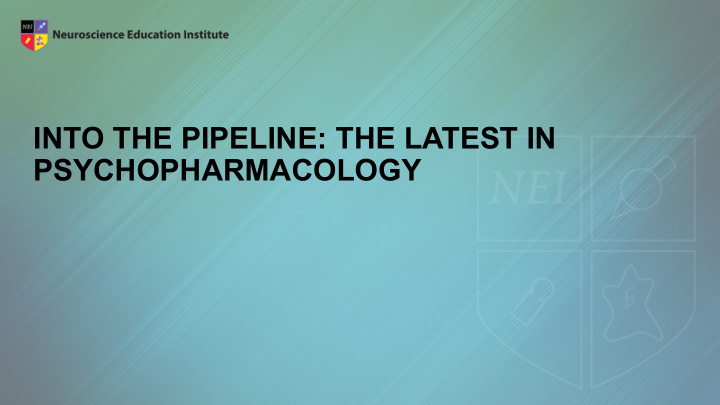 into the pipeline the latest in psychopharmacology