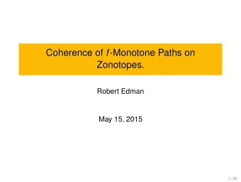 Coherence of f -Monotone Paths on  Zonotopes.  Robert Edman  May 15, 2015  1 / 30  An Analogy: The
