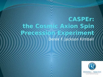 CASPEr:  the Cosmic Axion Spin  Precession Experiment  Derek F  . Jackson Kimball  Collaboration