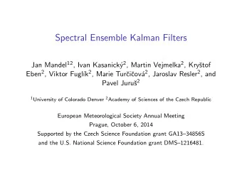 Spectral Ensemble Kalman Filters Jan Mandel 12 , Ivan Kasanick y 2 , Martin Vejmelka 2 , Kry