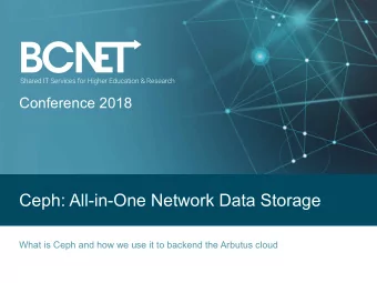 Ceph: All-in-One Network Data Storage  What is Ceph and how we use it to backend the Arbutus cloud