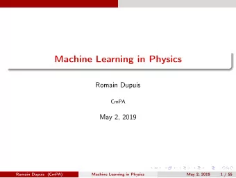 Machine Learning in Physics  Romain Dupuis  CmPA  May 2, 2019  Romain Dupuis (CmPA)  Machine