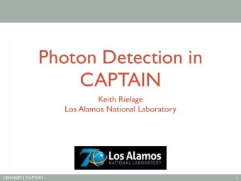 Photon Detection in  CAPTAIN  Keith Rielage  Los Alamos National Laboratory  LIDINE2013 CAPTAIN